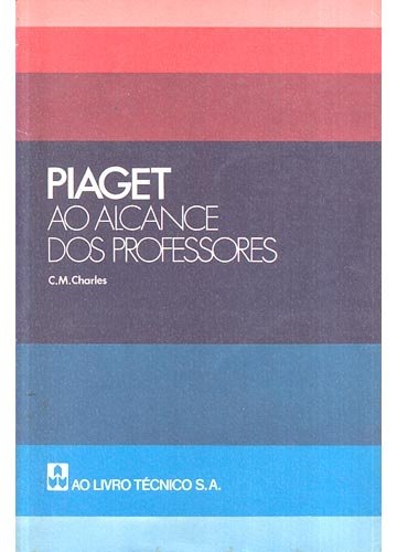 Livro: Piaget ao Alcance dos Professores - C. M. Charles